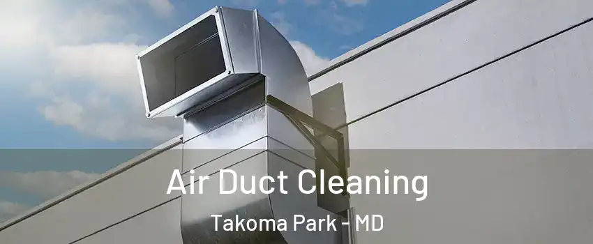  Air Duct Cleaning Takoma Park - MD