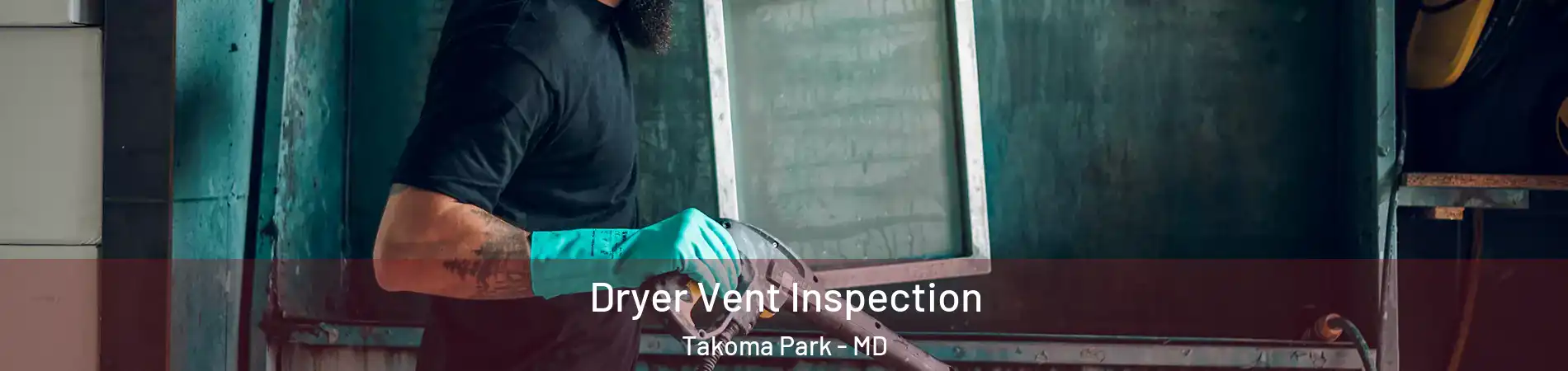 Dryer Vent Inspection Takoma Park - MD