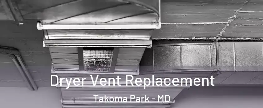  Dryer Vent Replacement Takoma Park - MD