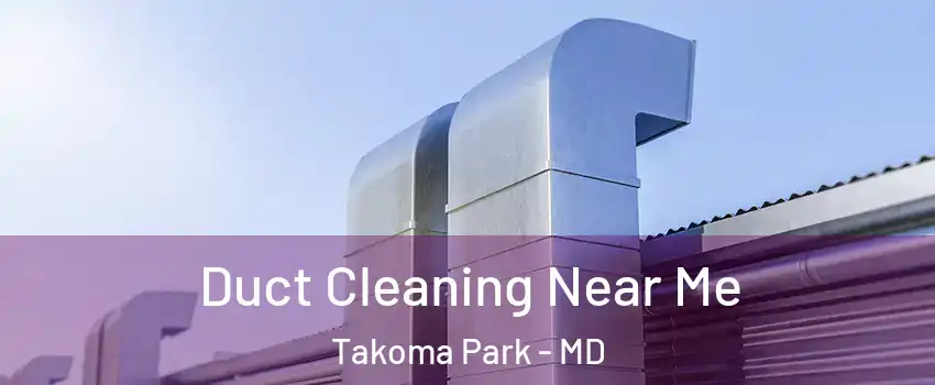  Duct Cleaning Near Me Takoma Park - MD