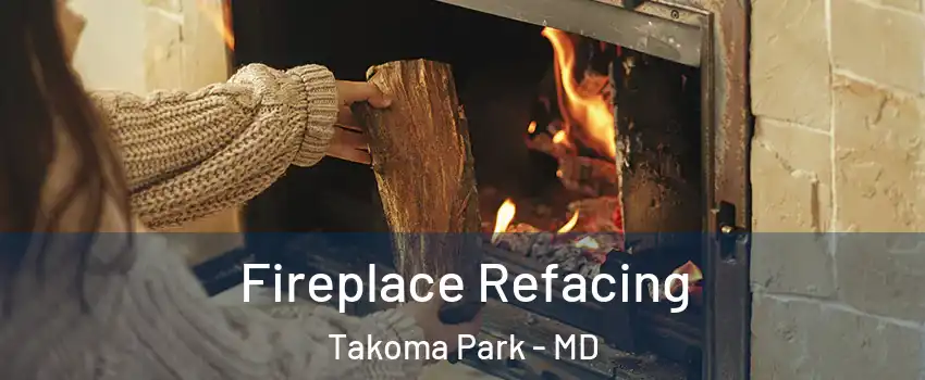  Fireplace Refacing Takoma Park - MD