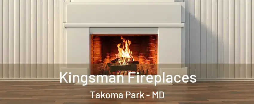 Kingsman Fireplaces Takoma Park - MD