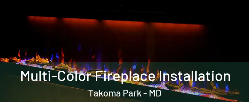 Multi-Color Fireplace Installation Takoma Park - MD