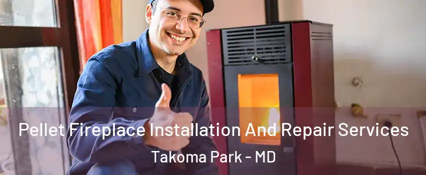  Pellet Fireplace Installation And Repair Services Takoma Park - MD