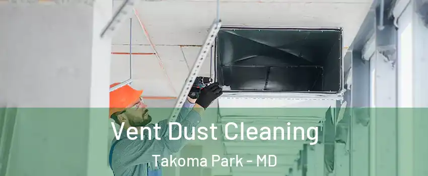  Vent Dust Cleaning Takoma Park - MD